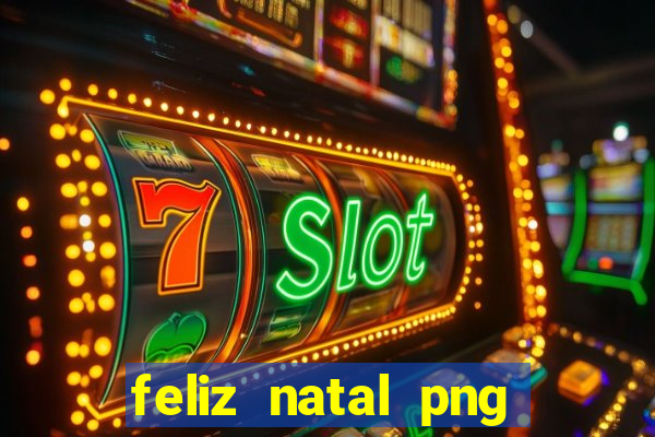 feliz natal png para imprimir